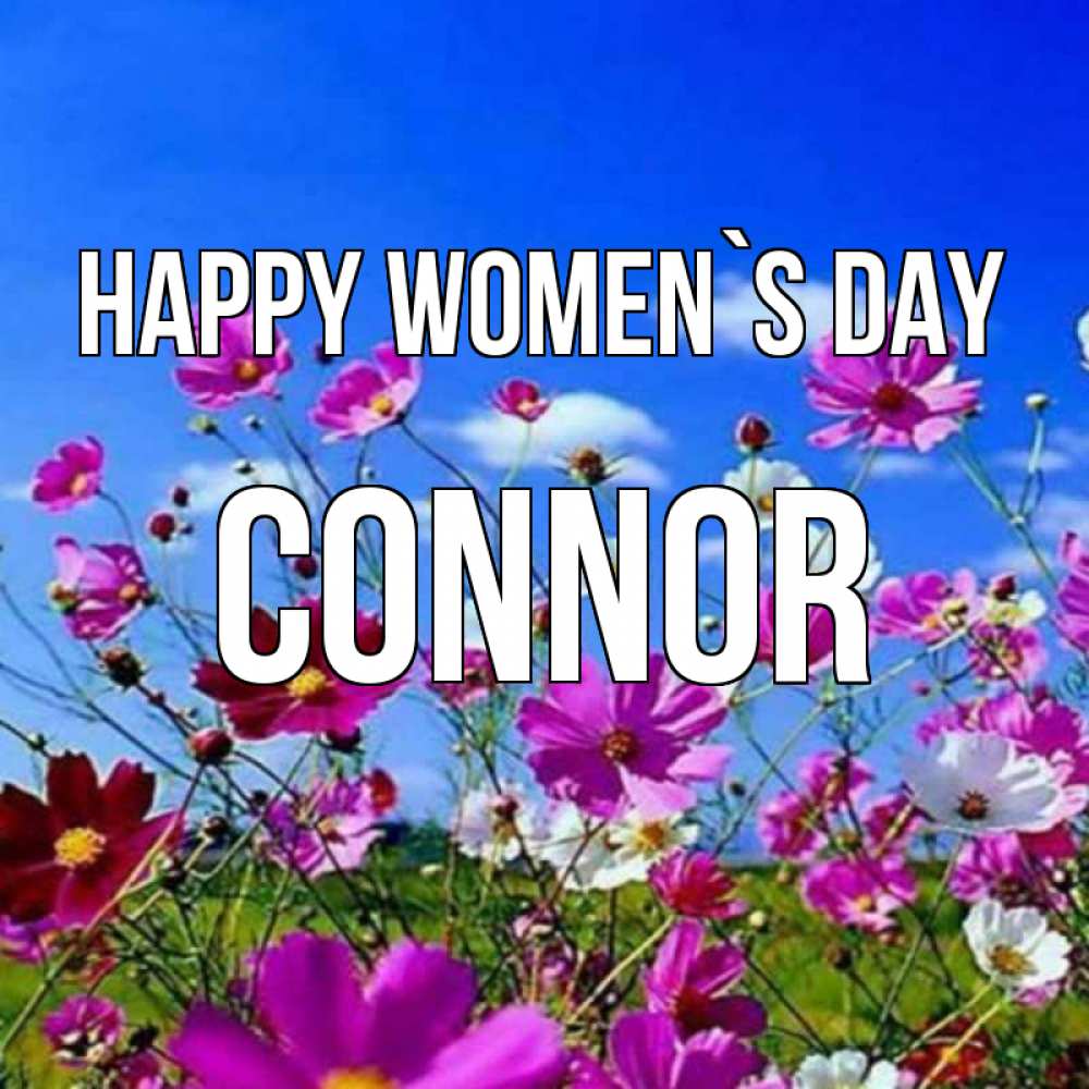 Greetings card с именем, Connor happy women`s day цветы Greetings with text for free download 
